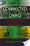 Összekapcsolódva Kairóban: Kozmopolita felnőtté válás a modern Közel-Keleten - Connected in Cairo: Growing Up Cosmopolitan in the Modern Middle East