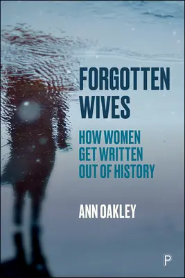 Elfelejtett feleségek: Hogyan írják ki a nőket a történelemből - Forgotten Wives: How Women Get Written Out of History