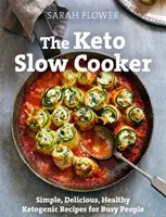 Keto Slow Cooker - Egyszerű, finom, egészséges ketogén receptek elfoglalt embereknek - Keto Slow Cooker - Simple, Delicious, Healthy Ketogenic Recipes for Busy People