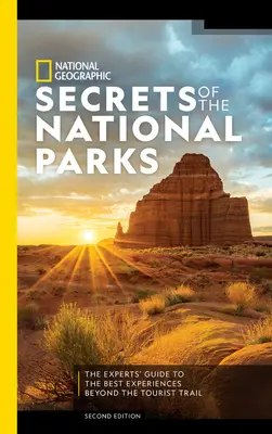 National Geographic A nemzeti parkok titkai, 2. kiadás: A szakértők kalauza a legjobb élményekhez a turistaúton kívül - National Geographic Secrets of the National Parks, 2nd Edition: The Experts' Guide to the Best Experiences Beyond the Tourist Trail