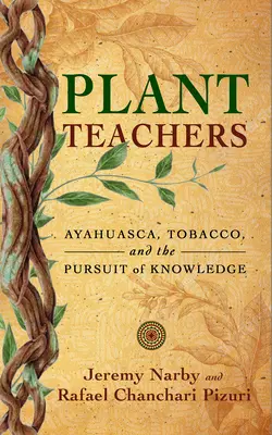 Növénytanárok: Ayahuasca, dohány és a tudás keresése - Plant Teachers: Ayahuasca, Tobacco, and the Pursuit of Knowledge