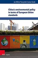 Kína környezetvédelmi politikája az európai uniós szabványok tükrében - China's Environmental Policy in Terms of European Union Standards