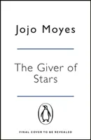 Giver of Stars - Az Én előtted című világjelenség szerzőjének varázslatos szerelmi története. - Giver of Stars - The spellbinding love story from the author of the global phenomenon Me Before You