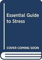 ALAPVETŐ ÚTMUTATÓ A STRESSZRŐL - ESSENTIAL GUIDE TO STRESS