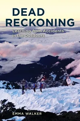 Halálos számvetés: Tanulás a szabadtéri balesetekből - Dead Reckoning: Learning from Accidents in the Outdoors