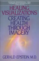 Gyógyító vizualizációk: Az egészség megteremtése képzelet útján - Healing Visualizations: Creating Health Through Imagery