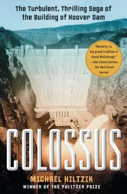 Kolosszus: A Hoover-gát építésének viharos, izgalmas története - Colossus: The Turbulent, Thrilling Saga of the Building of Hoover Dam