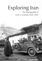 Irán felfedezése: Schmidt fotográfiája, 1930-1940 [CDROM-mal] - Exploring Iran: The Photography of Erich F. Schmidt, 1930-1940 [With CDROM]