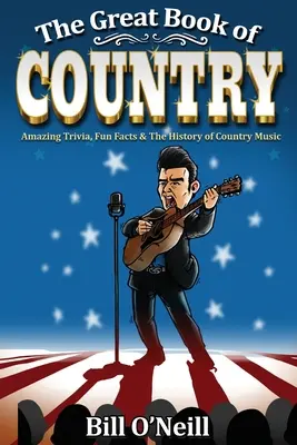 Az ország nagy könyve: Elképesztő kvízek, vicces tények és a country zene története - The Great Book of Country: Amazing Trivia, Fun Facts & The History of Country Music