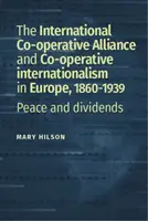 A Nemzetközi Szövetkezeti Szövetség és a fogyasztási szövetkezeti mozgalom Észak-Európában, 1860-1939. sz. - The International Co-Operative Alliance and the consumer co-operative movement in northern Europe, C. 1860-1939