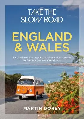 Vegyük a lassú utat: Anglia és Wales: Inspiráló utazások Anglia és Wales körül lakóautóval és lakóautóval - Take the Slow Road: England and Wales: Inspirational Journeys Round England and Wales by Camper Van and Motorhome