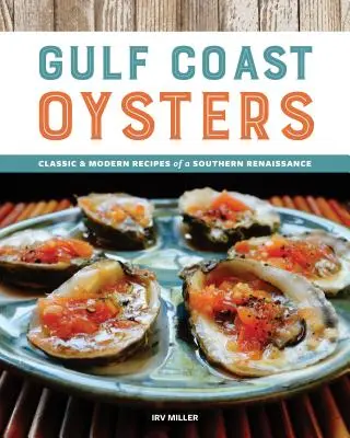 Gulf Coast Oysters: A déli reneszánsz klasszikus és modern receptjei - Gulf Coast Oysters: Classic & Modern Recipes of a Southern Renaissance