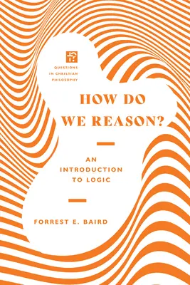 How Do We Reason?: Bevezetés a logikába - How Do We Reason?: An Introduction to Logic