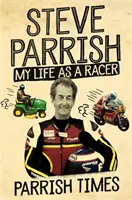 Parrish Times: Parish Parish: Az életem mint versenyző - Parrish Times: My Life as a Racer