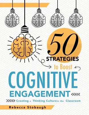 Ötven stratégia a kognitív elkötelezettség fokozására: Gondolkodáskultúra kialakítása az osztályteremben - Fifty Strategies to Boost Cognitive Engagement: Creating a Thinking Culture in the Classroom