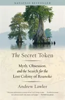 The Secret Token: Mítosz, megszállottság és a Roanoke elveszett kolóniájának keresése - The Secret Token: Myth, Obsession, and the Search for the Lost Colony of Roanoke