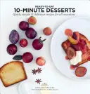 10 perces desszertek: Gyors, egyszerű és finom receptek minden alkalomra - 10 Minute Desserts: Quick, Simple & Delicious Recipes for All Occasions