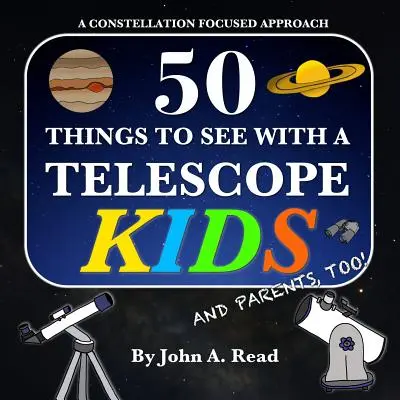 50 dolog, amit távcsővel látni - Gyerekeknek: A csillagképekre összpontosító megközelítés - 50 Things To See With A Telescope - Kids: A Constellation Focused Approach