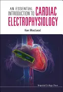 Alapvető bevezetés a szívelektrofiziológiába - An Essential Introduction to Cardiac Electrophysiology