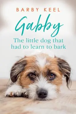 Gabby: A kiskutya, akinek meg kellett tanulnia ugatni - Gabby: The Little Dog That Had to Learn to Bark