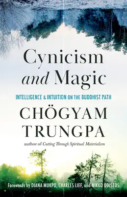 Cinizmus és mágia: Intelligencia és intuíció a buddhista úton - Cynicism and Magic: Intelligence and Intuition on the Buddhist Path