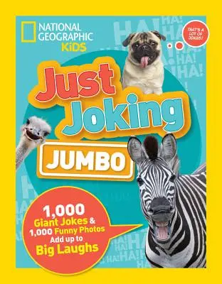 Just Joking: Jumbo: 1,000 óriási vicc és 1,000 vicces fotó nagy nevetésre adnak okot. - Just Joking: Jumbo: 1,000 Giant Jokes & 1,000 Funny Photos Add Up to Big Laughs