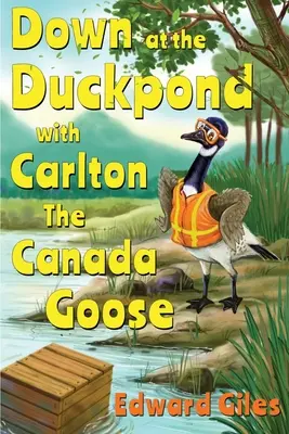 Lent a kacsaúsztatóban Carltonnal, a kanadai lúddal - Down at the Duckpond with Carlton the Canada Goose