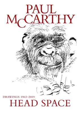 Paul McCarthy: McCarthy McCarthy: Head Space, Drawings 1963-2019 - Paul McCarthy: Head Space, Drawings 1963-2019