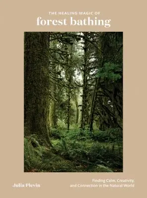 Az erdei fürdőzés gyógyító varázsa: Nyugalom, kreativitás és kapcsolat keresése a természetben - The Healing Magic of Forest Bathing: Finding Calm, Creativity, and Connection in the Natural World