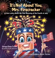 Nem rólad van szó, Mrs. Firecracker: Egy szerelmes levél július negyedikének igazi jelentéséről - It's Not about You, Mrs. Firecracker: A Love Letter about the True Meaning of the Fourth of July