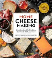 Házi sajtkészítés, 4. kiadás: A friss és lágytól a kemény, kék, kecsketejes és egyéb sajtokig; 100 kedvenc sajt receptjei - Home Cheese Making, 4th Edition: From Fresh and Soft to Firm, Blue, Goat's Milk, and More; Recipes for 100 Favorite Cheeses