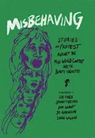 Misbehaving: A Miss World verseny és a szépségipar elleni tiltakozás történetei - Misbehaving: Stories of Protest Against the Miss World Contest and the Beauty Industry