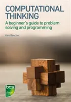 Számítógépes gondolkodás: Kezdő útmutató a problémamegoldáshoz és a programozáshoz - Computational Thinking: A Beginner's Guide to Problem-Solving and Programming