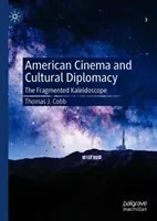 Amerikai mozi és kulturális diplomácia: A töredezett kaleidoszkóp - American Cinema and Cultural Diplomacy: The Fragmented Kaleidoscope