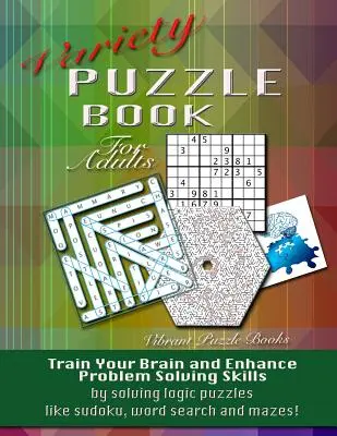 Variety Puzzle Book felnőtteknek: Eddze az agyát és fejlessze a problémamegoldó képességét olyan logikai rejtvények megoldásával, mint a sudoku, a szókereső és a labirintusok! - Variety Puzzle Book For Adults: Train your brain and enhance problem solving skills by solving logic puzzles like sudoku, word search and mazes!