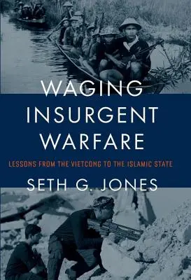 Waging Insurgent Warfare: A vietkongoktól az Iszlám Államig - Waging Insurgent Warfare: Lessons from the Vietcong to the Islamic State