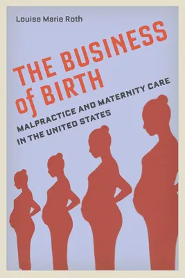 A születés üzlete: A műhiba és a szülészeti ellátás az Egyesült Államokban - The Business of Birth: Malpractice and Maternity Care in the United States