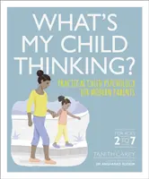 Mit gondol a gyermekem? - Gyakorlati gyermekpszichológia modern szülőknek - What's My Child Thinking? - Practical Child Psychology for Modern Parents