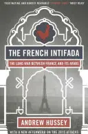 A francia intifáda: The Long War Between France and Its Arabs - The French Intifada: The Long War Between France and Its Arabs