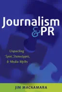 Újságírás és PR; a „spin”, a sztereotípiák és a médiamítoszok kibontása - Journalism and PR; Unpacking 'Spin', Stereotypes, and Media Myths