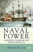 Tengeri hatalom: A hadviselés és a tenger története 1500-tól kezdődően - Naval Power: A History of Warfare and the Sea from 1500 onwards