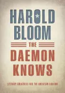 Daemon tudja - Irodalmi nagyság és az amerikai fenséges (Bloom Harold (Sterling Professor of Humanities Sterling Professor of Humanities Yale)) - Daemon Knows - Literary Greatness and the American Sublime (Bloom Harold (Sterling Professor of Humanities Sterling Professor of Humanities Yale))