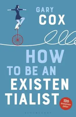 Hogyan legyünk egzisztencialisták: 10. évfordulós kiadás - How to Be an Existentialist: 10th Anniversary Edition