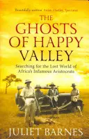 The Ghosts of Happy Valley: Afrika hírhedt arisztokratáinak elveszett világát kutatva - The Ghosts of Happy Valley: Searching for the Lost World of Africa's Infamous Aristocrats