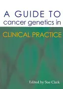 Útmutató a rákgenetikához a klinikai gyakorlatban - A Guide to Cancer Genetics in Clinical Practice