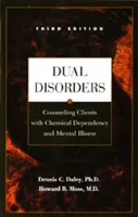 Kettős zavarok, 1: Kémiai függőséggel és mentális betegséggel küzdő ügyfelek tanácsadása - Dual Disorders, 1: Counseling Clients with Chemical Dependency and Mental Illness