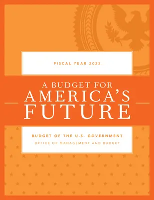 Az Egyesült Államok kormányának költségvetése, 2022-es pénzügyi év - Budget of the U.S. Government, Fiscal Year 2022