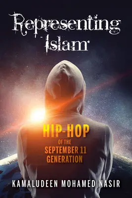 Az iszlám képviselete: A szeptember 11-i generáció hip-hopja - Representing Islam: Hip-Hop of the September 11 Generation