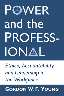 A hatalom és a szakember: Etika, elszámoltathatóság és vezetés a munkahelyen - Power and the Professional: Ethics, Accountability and Leadership in the Workplace