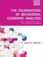 A viselkedési gazdasági elemzés alapjai: Volume 1: Behavioral Economics of Risk, Uncertainty, and Ambiguity (A kockázat, a bizonytalanság és a többértelműség viselkedésgazdaságtana)